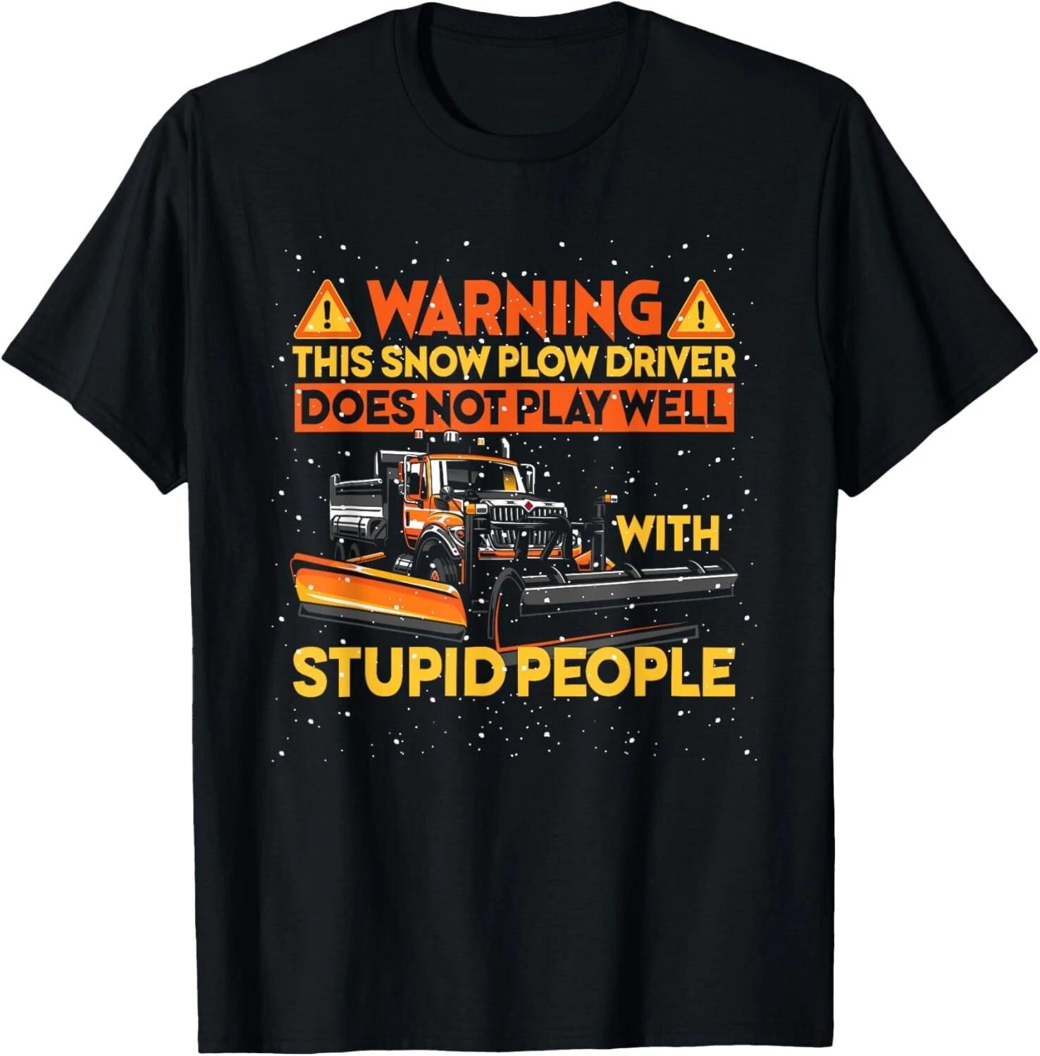 Snowplowing Not Play Well With Stupid Snow Plow Driver T- Shirt 3XL