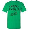 I'm Sexy and I Mow It Funny Lawn Mowing Dad Joke Mens Graphic T-Shirt