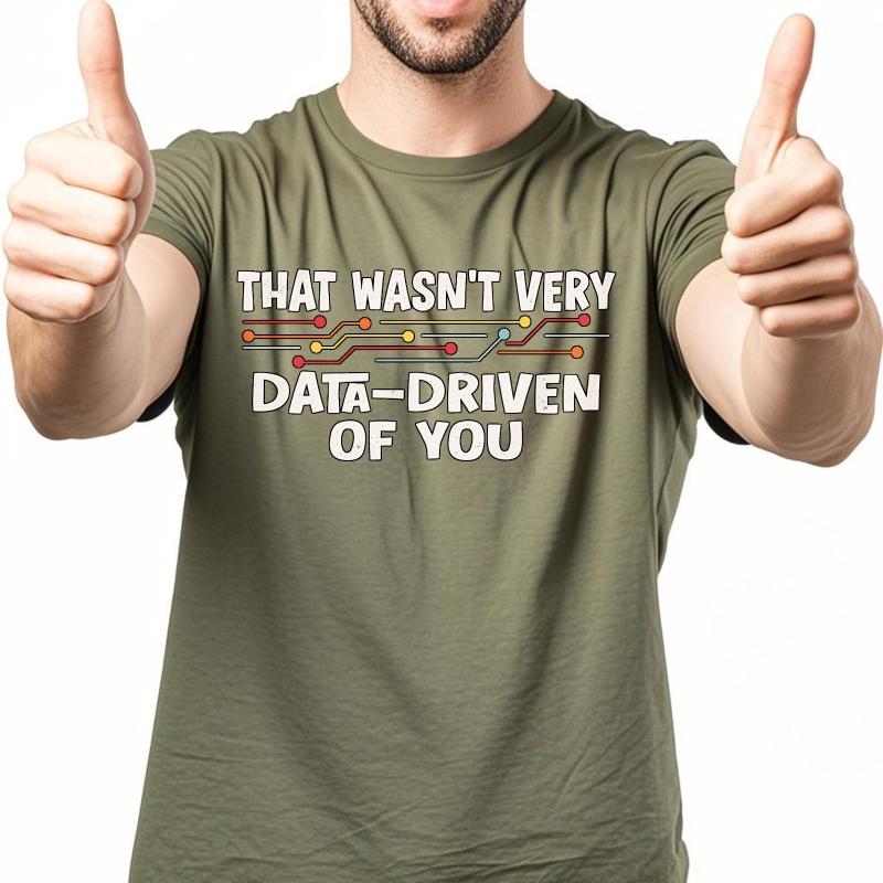 Men Cotton Tshirt Cool Men Summer tshirt That Wasnt Very Data Driven Of You Short Sleeve Solid Color Oneck Men Tshirt
