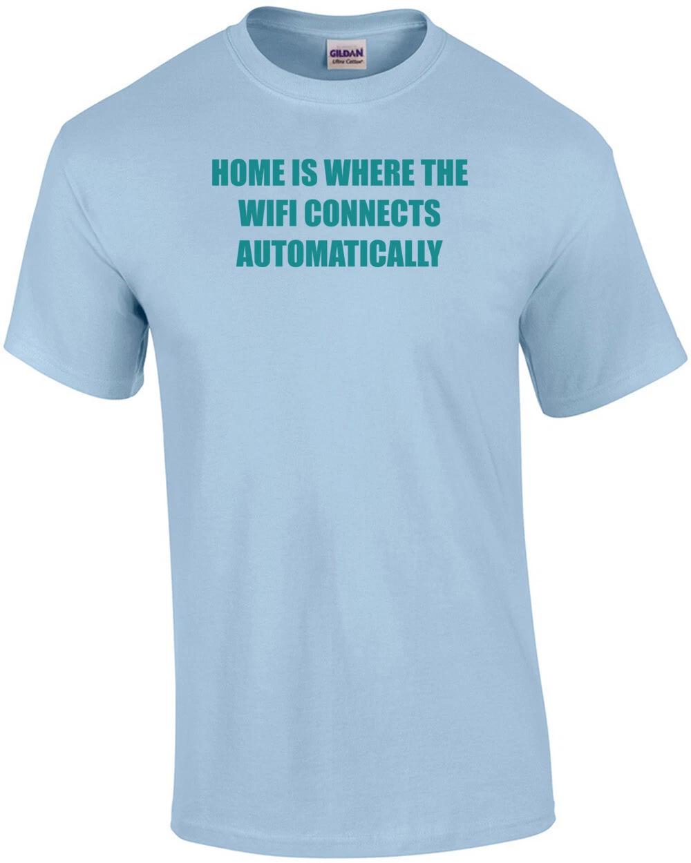 HOME IS WHERE THE WIFI CONNECTS AUTOMATICALLY Shirt 3XL