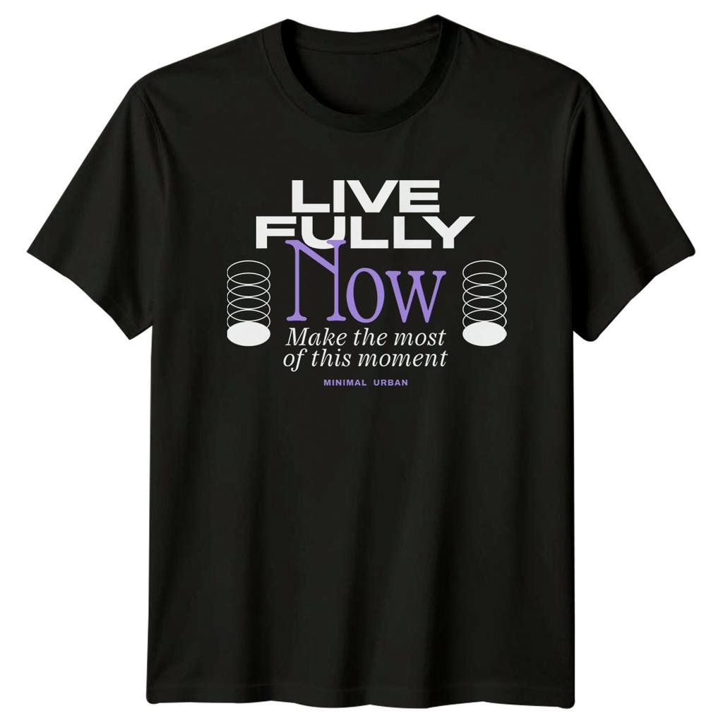 Live Fully Now Make The TShirt Mindfulness Inspirational Gift For Him And Her