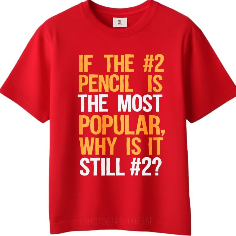 Fashion Summer Men tshirt If The 2 Pencil Is The Most Popular Why Is It Still 2 Short Sleeve Printed Round Neck Tshirt S