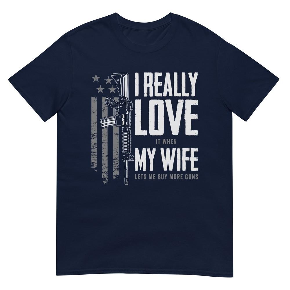 I Really Love It When My Wife Lets Me Buy More Guns TShirt S