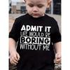 European sizes [Funny Graphic T-Shirt for Kids] Funny "Admit It Life Would Be Boring Without Me" Graphic T-Shirt - Lightweight Summer Top for Kids