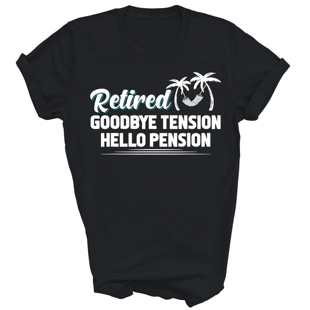 

Retired Goodbye Tension Hello Pension Retirement Unisex Shirt Gift L