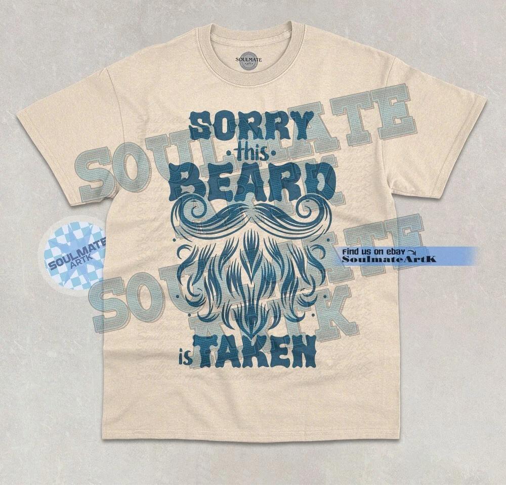Sorry This Beard Is Taken T- Shirt Funny Husband Beard Lover Graphic Unisex  Shirt 4XL