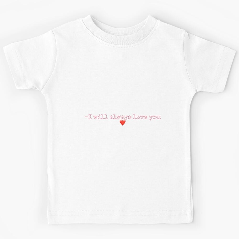 I will always love you Kids T-Shirt 160
