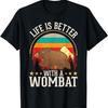 Life Is Better with a Wombat T-Shirt