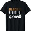 Gift For Women, Men & Youth - Black Is Beautiful Periodt T-Shirt