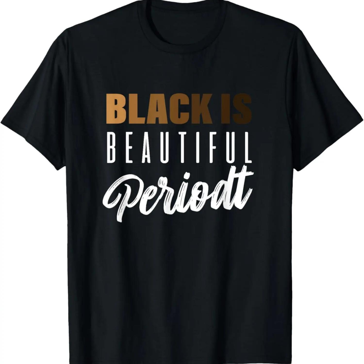 Gift For Women, Men & Youth - Black Is Beautiful Periodt T-Shirt S