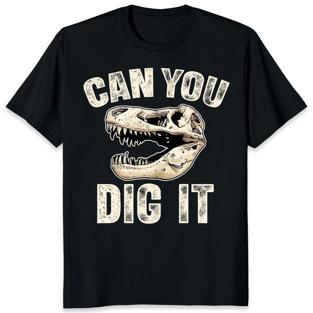 Can You Dig It Paleontologist Dinosaur Fossil Paleontology Gift Unisex Unisex T-Shirt S