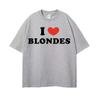 I Love Blondes Letters Print Tee Shirt Fashion Casual ONeck Short Sleeve Tshirt Men Women Loose T Shirt Streetwear Breathable