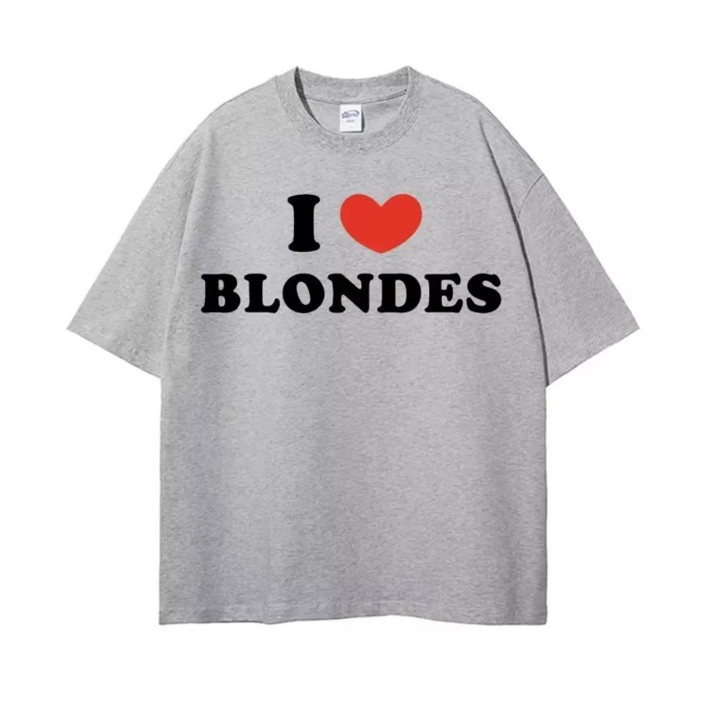 I Love Blondes Letters Print Tee Shirt Fashion Casual ONeck Short Sleeve Tshirt Men Women Loose T Shirt Streetwear Breathable