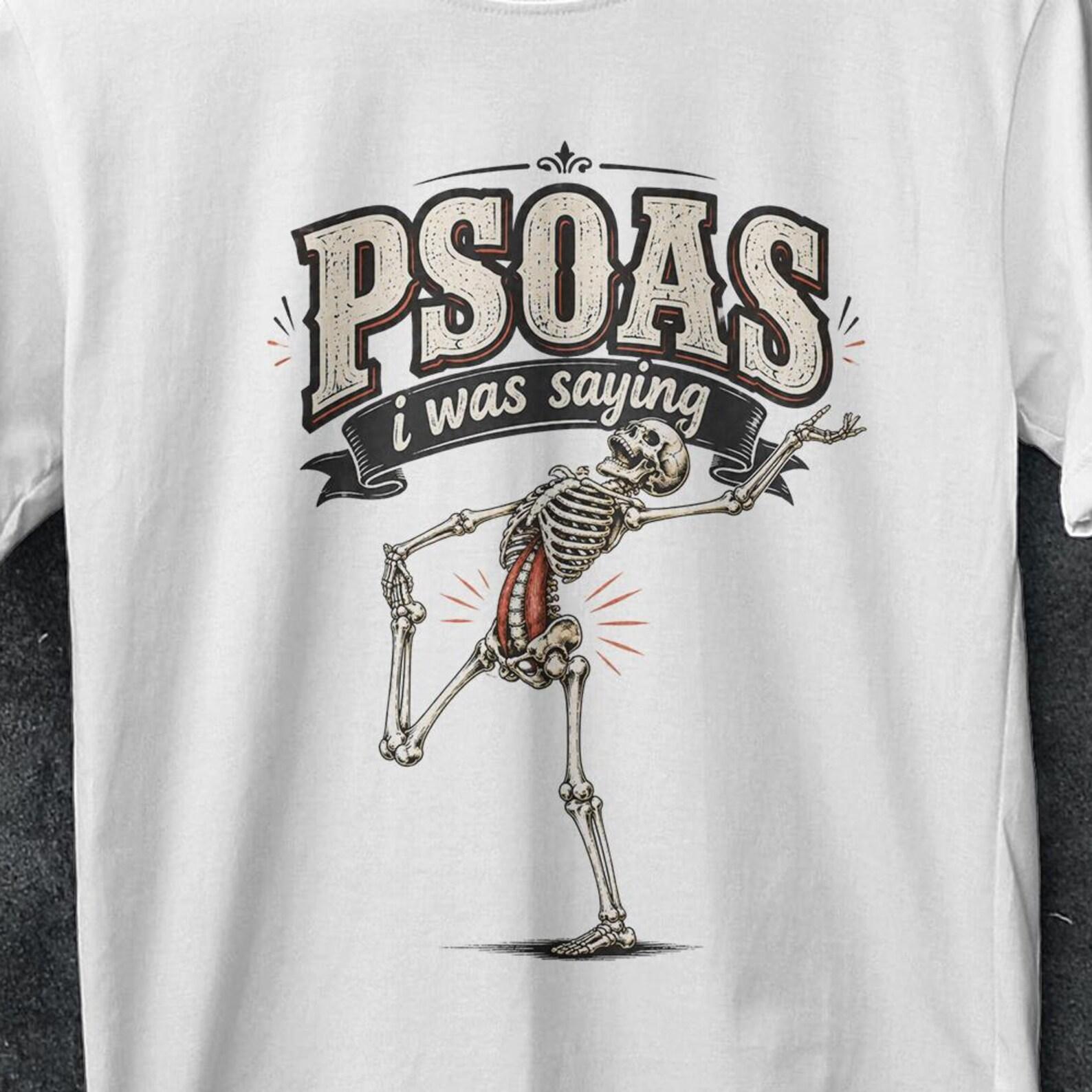 Psoas i was saying, psoas i was saying shirt, pelvic floor, Massage Therapist Shirt, Psoas, Massage shirt, Stretched skeleton, humor shirt 3XL