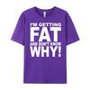 Funny Quotes Teei M Getting Fat And Don T Know Why Graphic T Shirts Men Mens Gifts Big Size Funny Camiseta