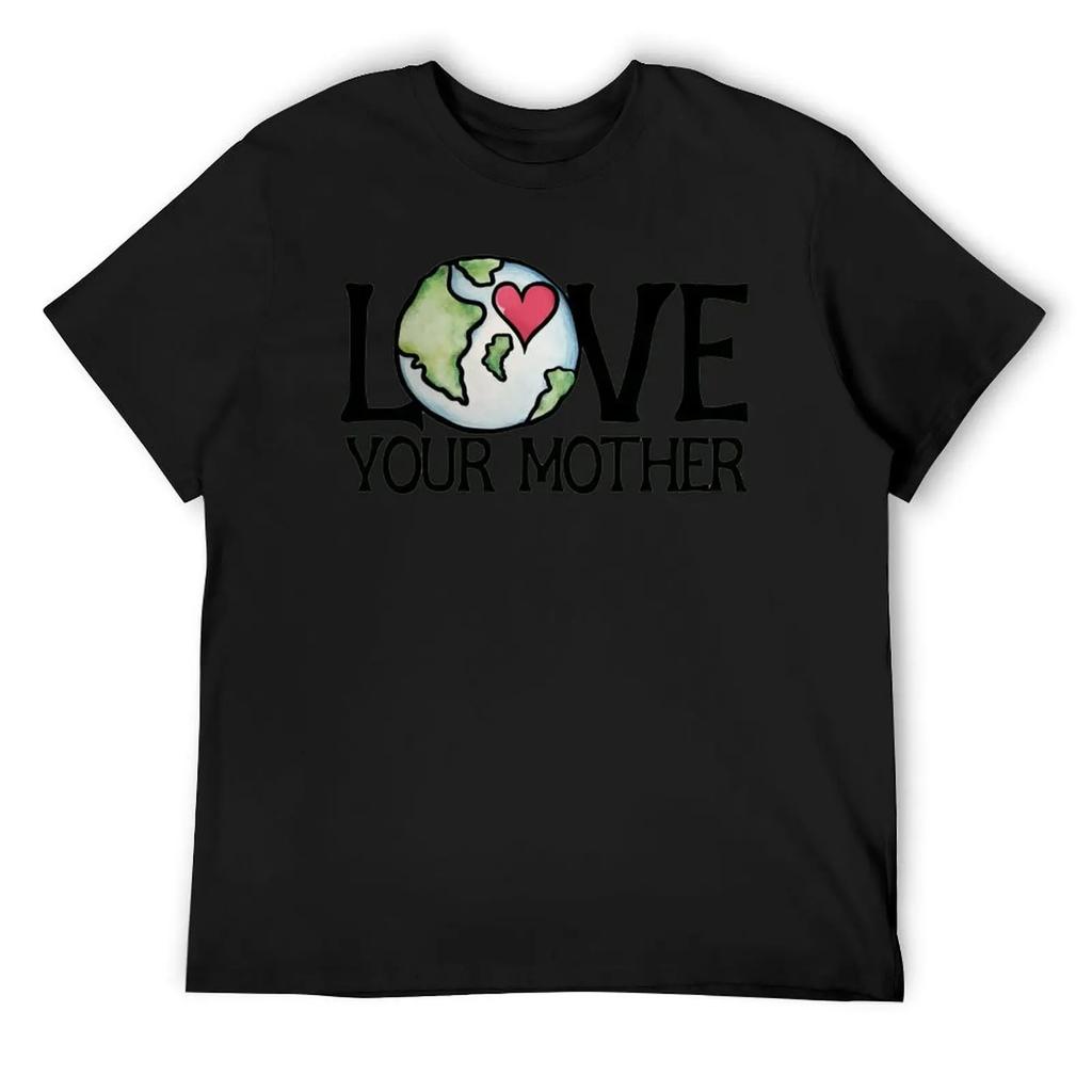 Mother's Day LOVE Your Mother Earth Day Men's R T-shirt Fresh Motion Tees Novelty Home Funny Vintag USA Size