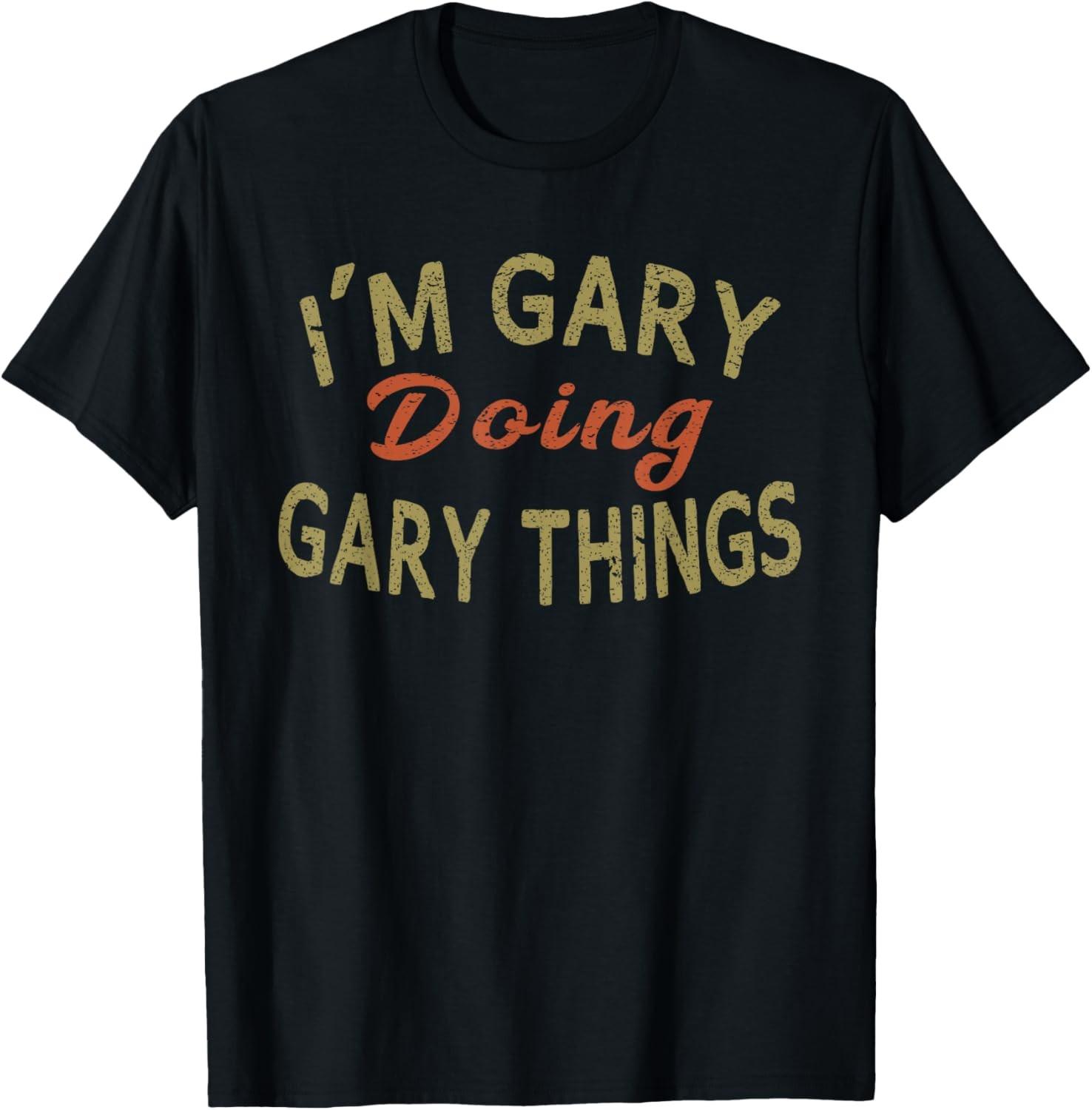 I M GARY DOING GARY THINGS Funny Saying Gift T-Shirt S разноцветный