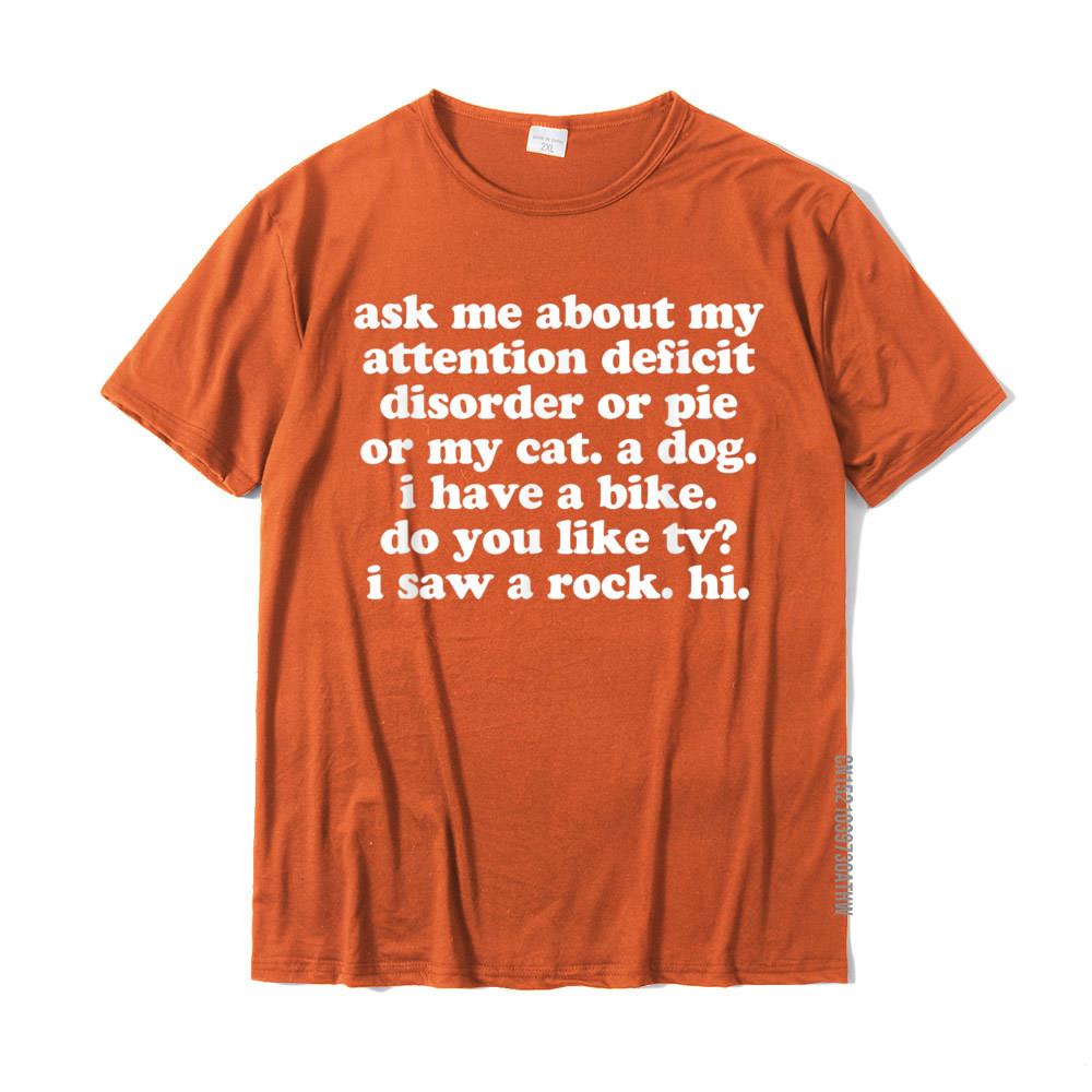

ADHD TShirt Ask Me About My Attention Deficit Disorder T Shirts For Men Normal Tees Classic Unique Cotton 4XL