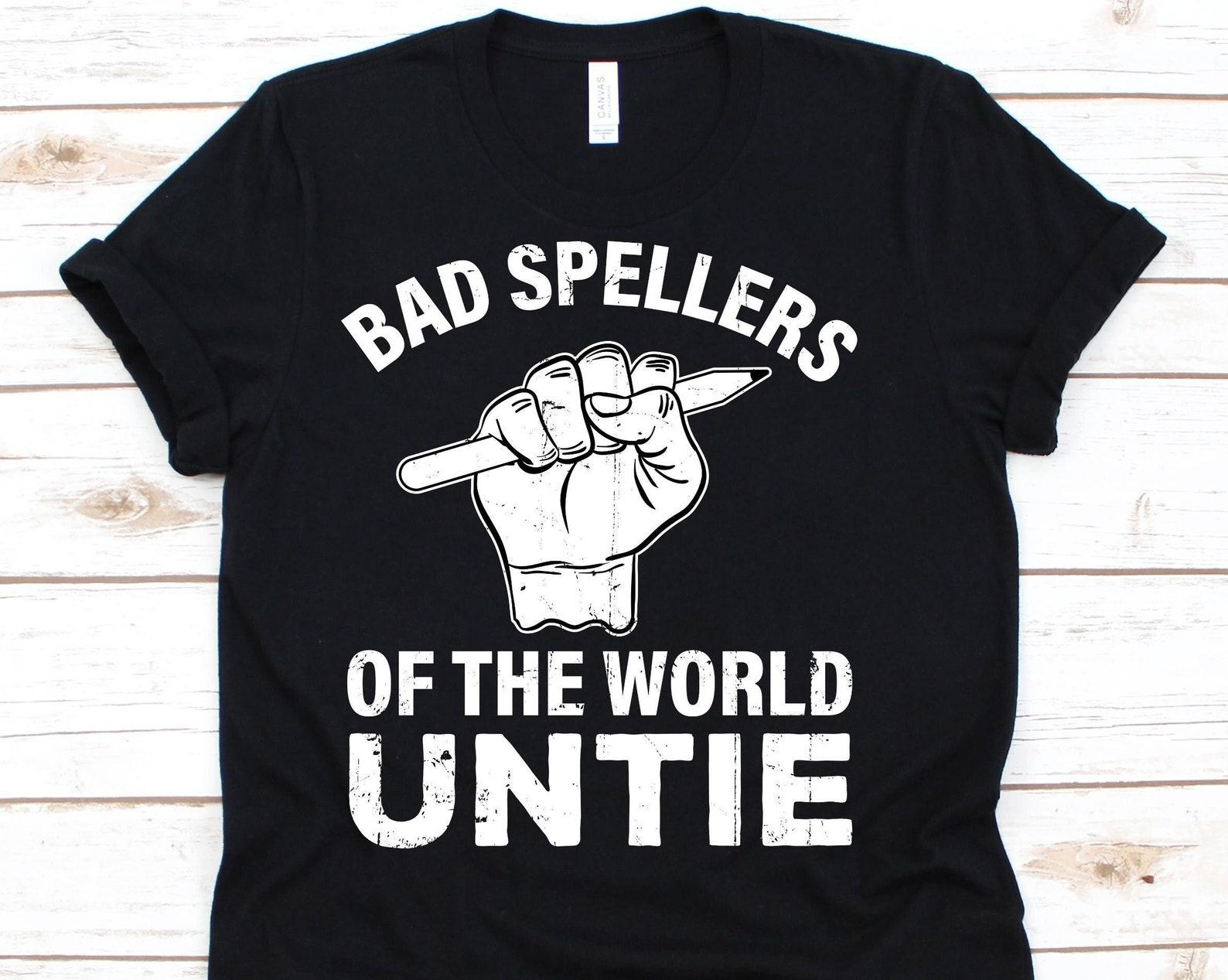 Bad Spellers Of The World Untie Shirt, Awareness Gift For Dyslexia Teacher Therapist, Shirt For Dyslexic Men And Women, Reading Disorder Tee M
