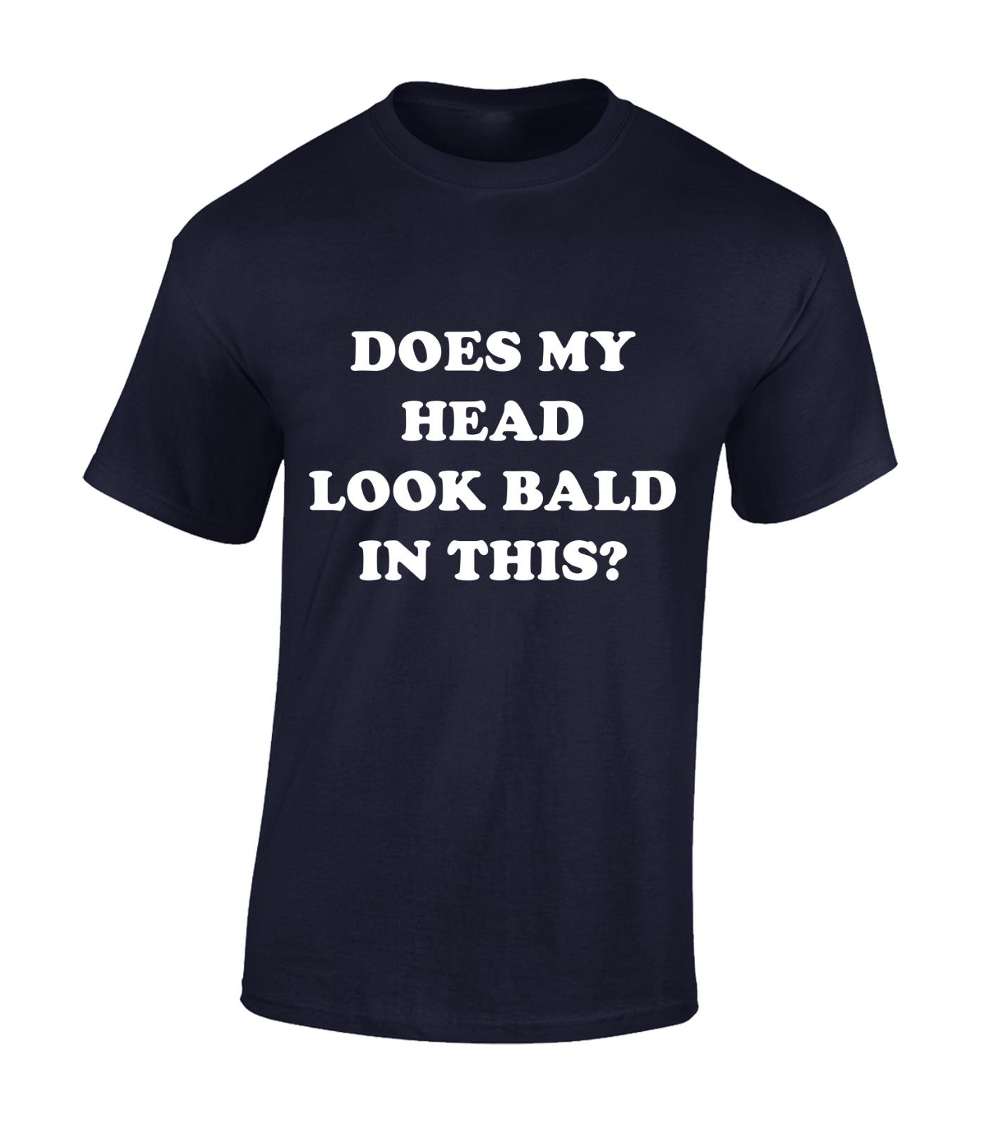 Does my head look bald like this funny T Shirt Mens Womens Tees Top tee Gift Idea S
