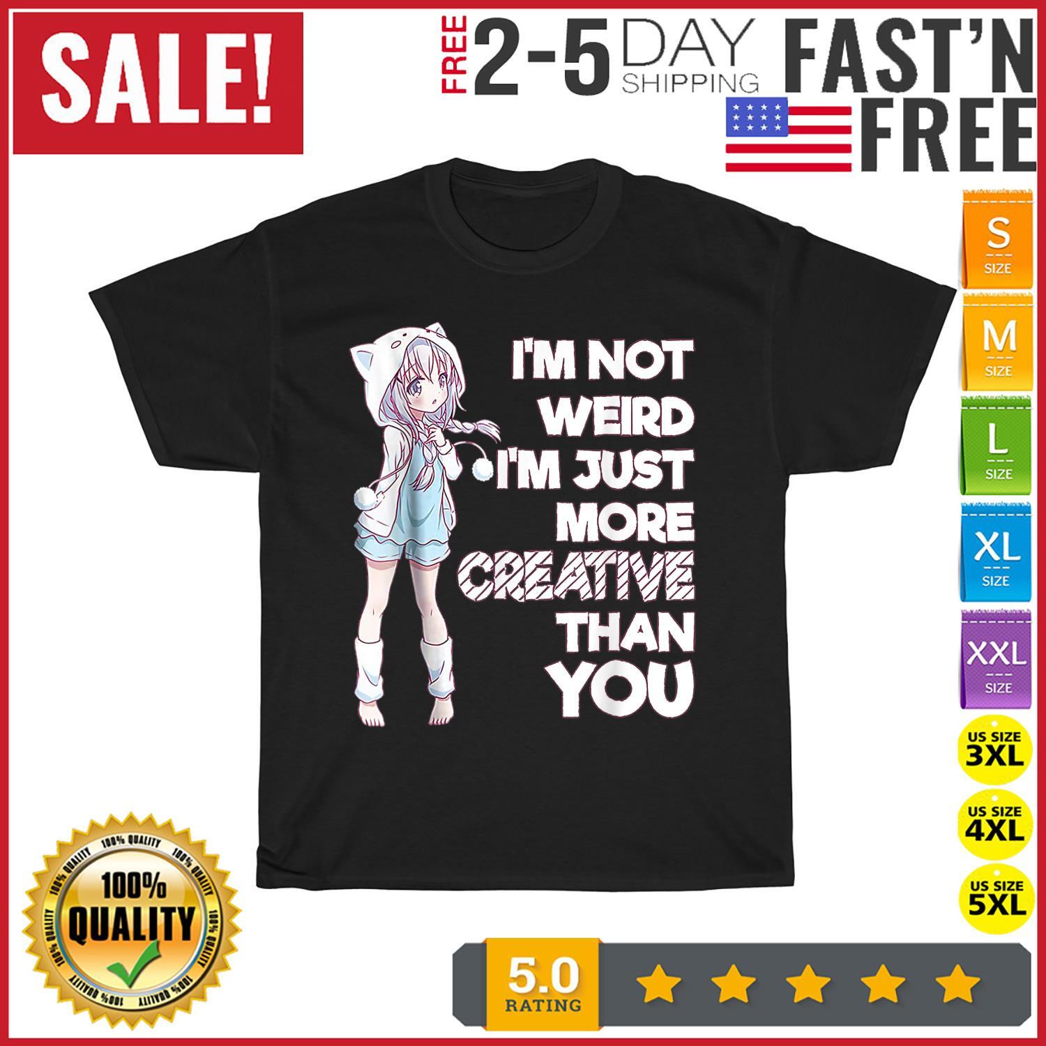 I m Not Weird I m Just More Creative Than You Anime Vintage T Shirt Mens Womens Tees Top Men Women XL
