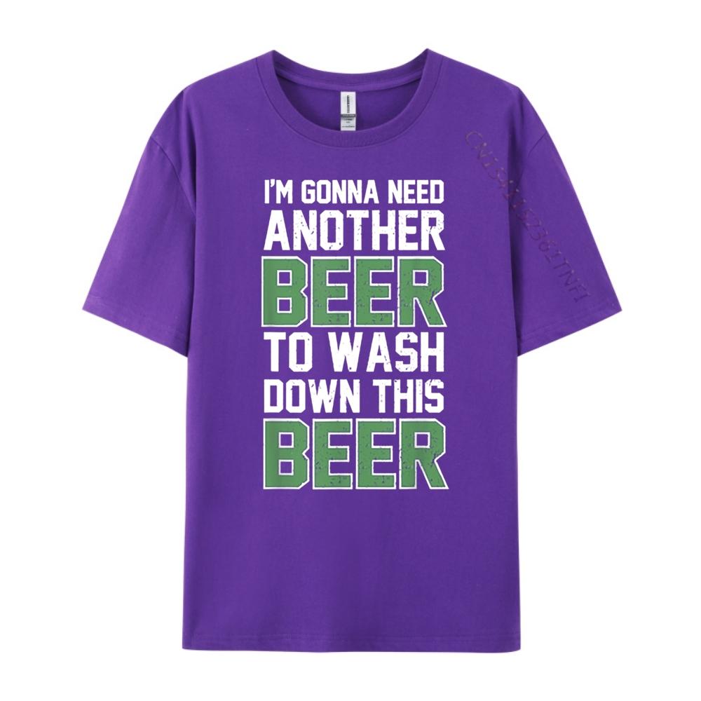Im Gonna Need Another Beer To Wash Down This Beer Brand Clothing Luxury Brand T Shirts Character