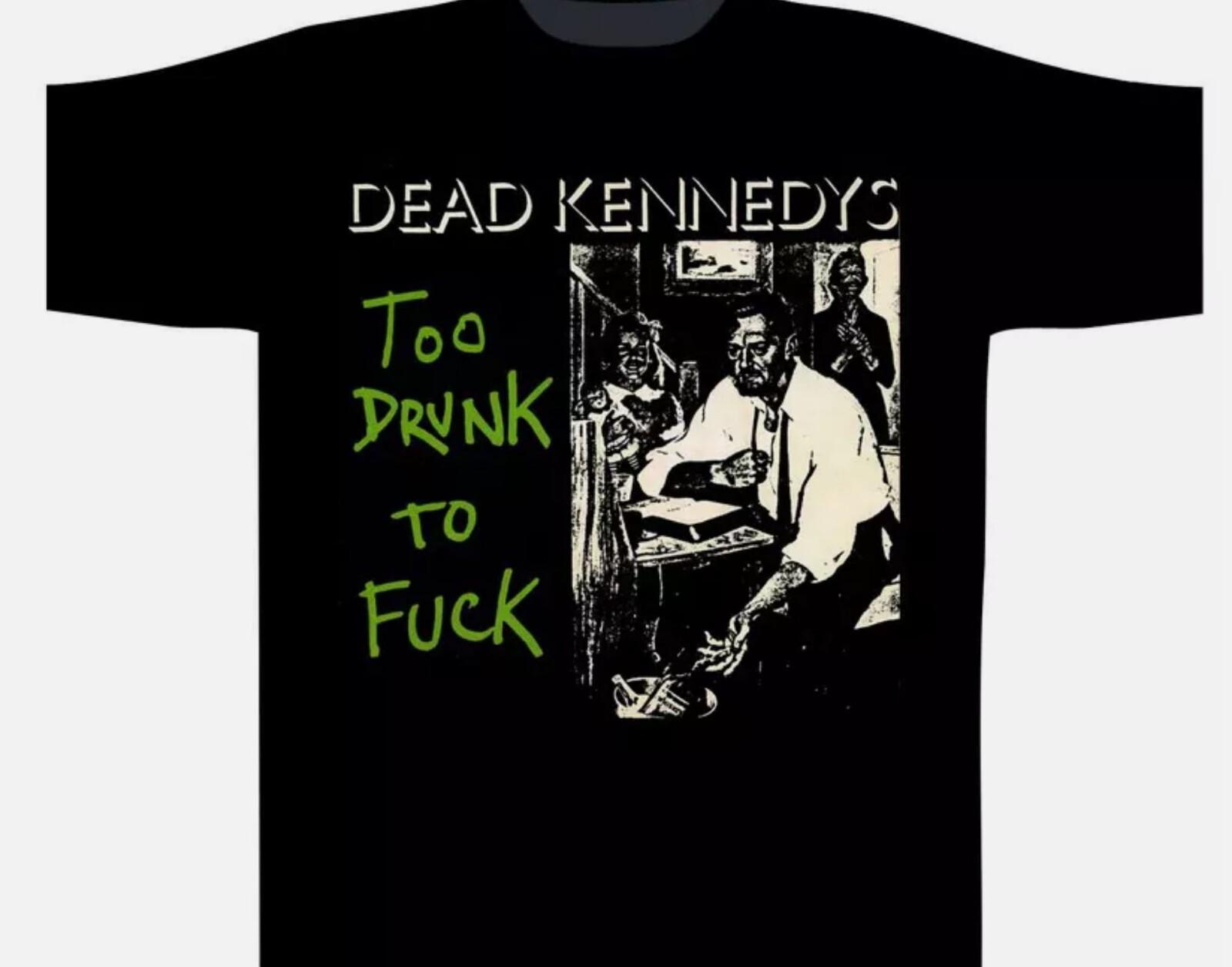Dead Kennedys - Too Drunk To Fck T-Shirt Unisex All Size S to 5XL XXL