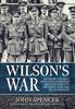 The Wilson'S War : Sir Henry Wilson's Influence On British Military Policy In the Great War and Its Aftermath Book
