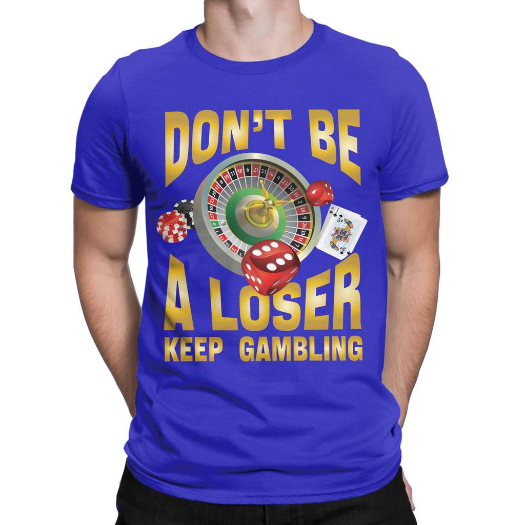 Dont Be a Loser Keep Gambling New Arrival T Shirt for Unisex WoUnisex Cotton Tee Shirt Clothes