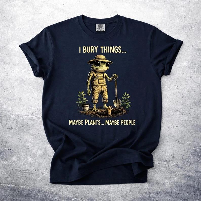 I Bury Things Maybe Plants Maybe People tee, Funny Frog T-Shirt, Dark Humor Aesthe S
