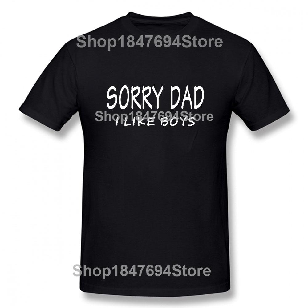 SORRY DAD I LIKE BOYS Gay Pride T Shirt Funny Tshirt Mens Clothing Short Sleeve I'm Not Gay But 20 Bucks Is 20 Bucks T-shirt