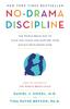 The No-Drama Discipline : The Whole-Brain Way To Calm the Chaos and Nurture Your Child's Developing Mind Book