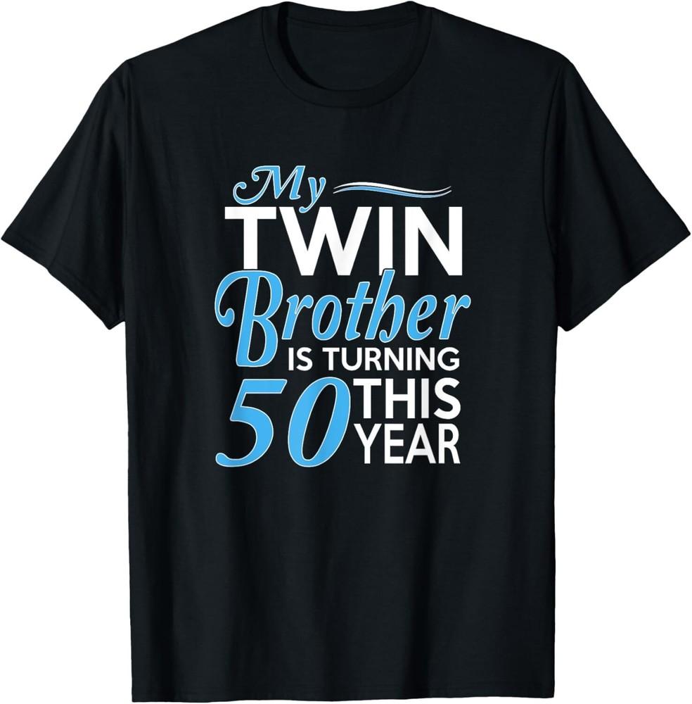 

50th Birthday Gifts for Twin Brothers Funny Birth Year Gift Unisex T-Shirt 4XL
