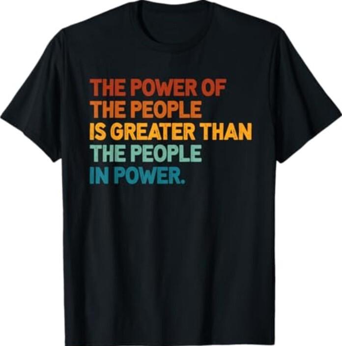 The People of Power Is Greater Than The People In Power T-Shirt Unisex T-Shirt XXXXL