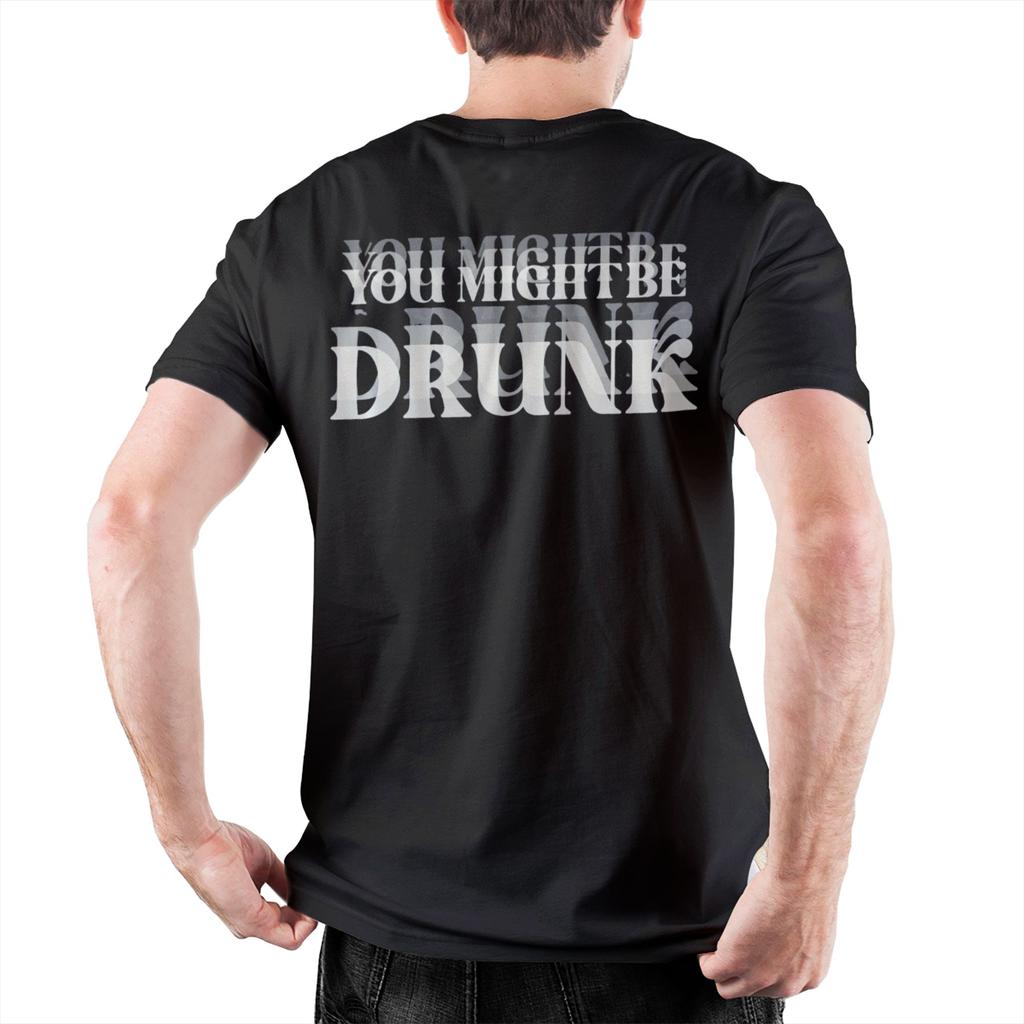 Funny Drinking Humor You Might Be Drunk Apparel Unisex Wounisex T Shirt Cotton Tee New Arrival Tshirt Clothing