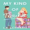 My Kind of Trouble by L. A. Schwartz Paperback Book 9781035420728
