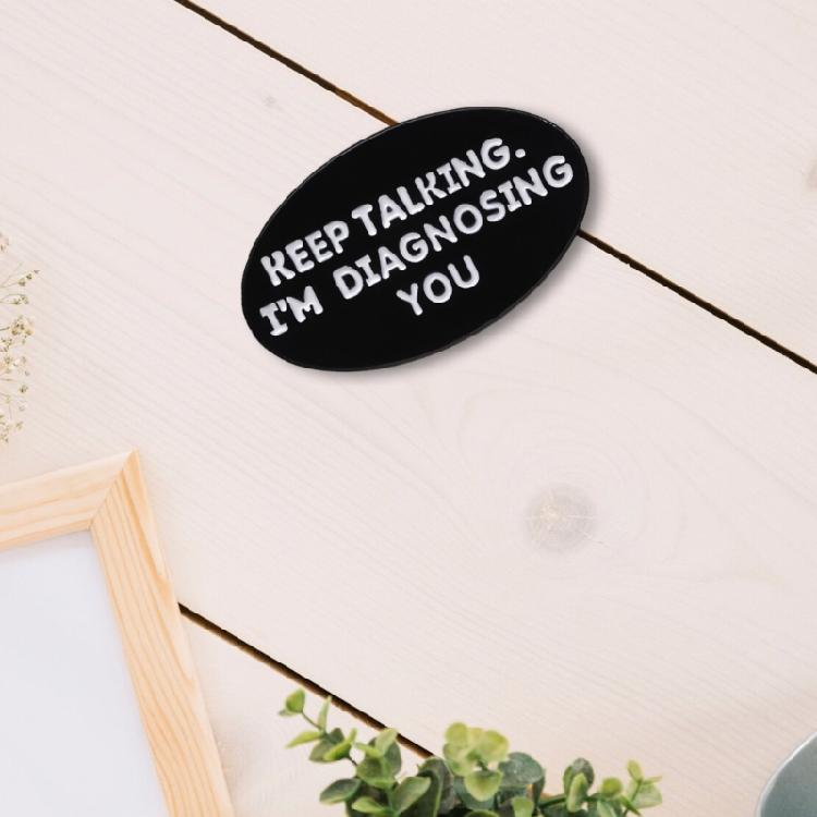 Keep Talking I'm Diagnosing You Enamel Pin Funny English Letter Lapel Pin Brooch Accessory For Backpack Or Shirt Decors