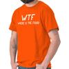 Funny Attitude WTF Where Is The Food Joke Womens or Mens Crewneck T Shirt Tee