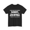 I Don't Listen T-shirt, I Have Selective Hearing, You Weren't Selected Shirt
