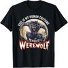 Das ist mein menschliches Kostüm. Ich bin eigentlich ein Werwolf T-Shirt