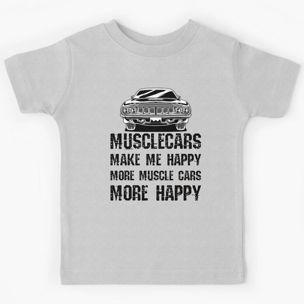 Funny Muscle Cars Make Me Happy High Performance Muscle Car Kids T-Shirt 110