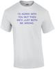 I'D AGREE WITH YOU BUT THEN WE'D JUST BOTH BE WRONG. Shirt Unisex T-Shirt