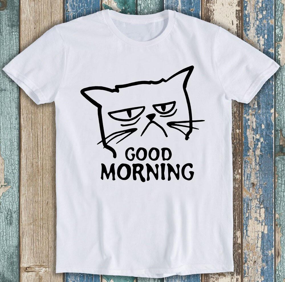 

Unimpressed Cat Good Morning Kitten Meow Pet Funny Gift Tee T Shirt M1490 4XL