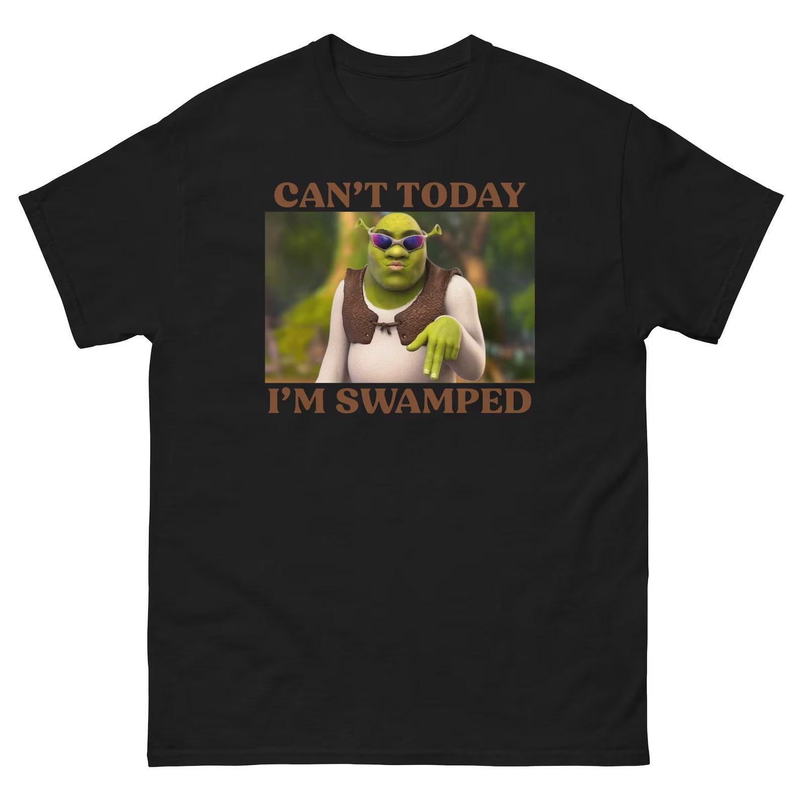 Can t Today I m Swamped shirt, Shrek Funny Trending Shirt, Fiona and Shrek T-Shirt, Funny Shrek Trending Tee, Shrek Face Meme Shirt S