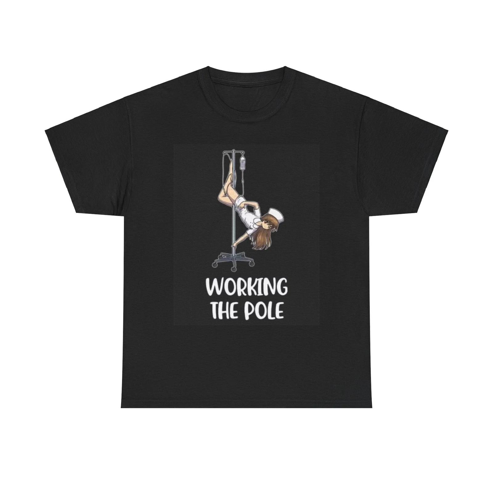 Men s and Women s T-shirts Nurse Working The Pole Funny Graphic T Shirt Doctor Unisex Heavy Cotton Tee S