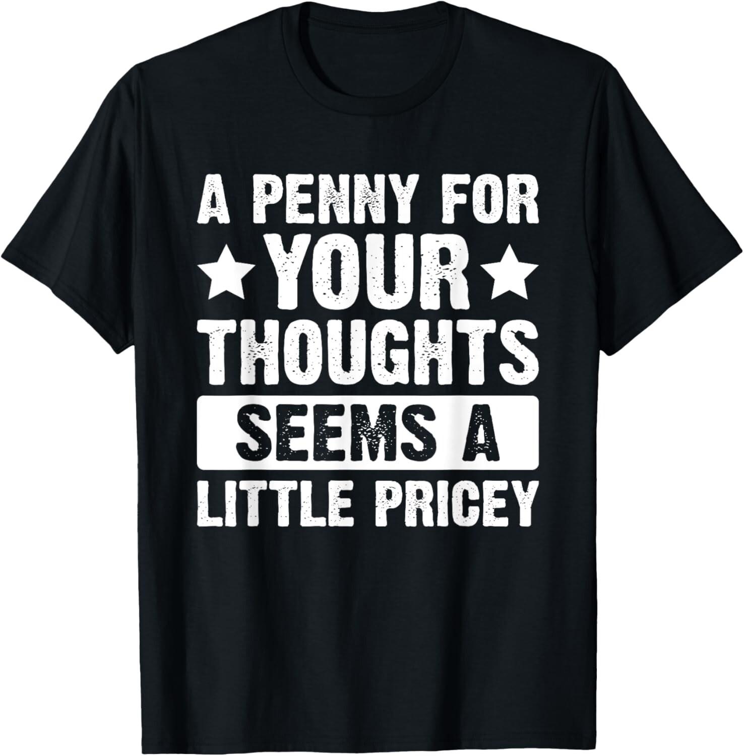 Funny Penny for Your Thoughts T-shirt_ Sarcastic Joke Tee Gift Unisex T-Shirt S разноцветный