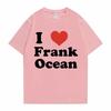 I Love Frank T-shirts Unisex Women Blond Hip Hop Trend Tshirt Ocean Fashion Oversized T Shirt Rapper Short Sleeve Unisex Streetwear