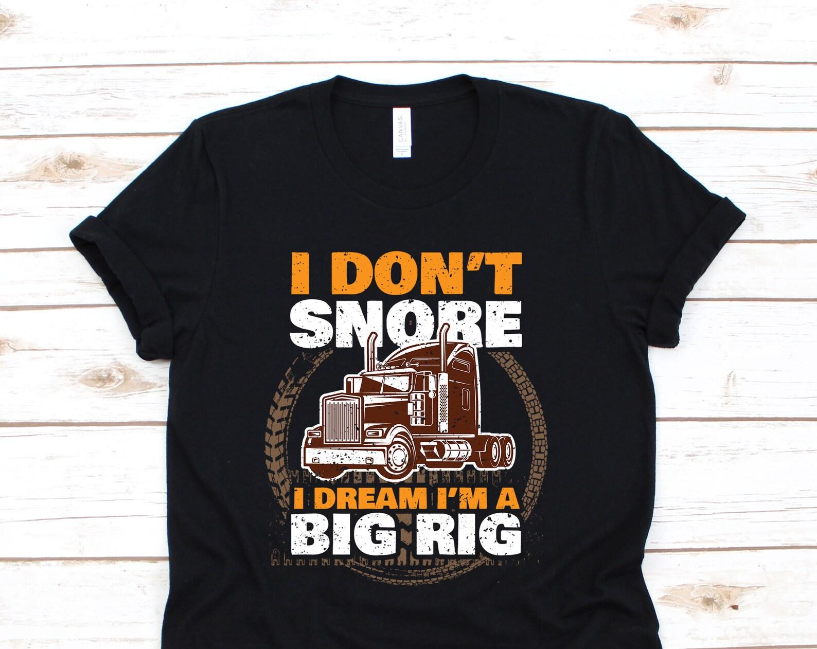 Funny I Don t Snore I Dream I m A Big Rig T-shirt, Vintage Snoring Husband Tee, Snorer Truck Driver Shirts, Trucker Sleep Joke Gift Present 160
