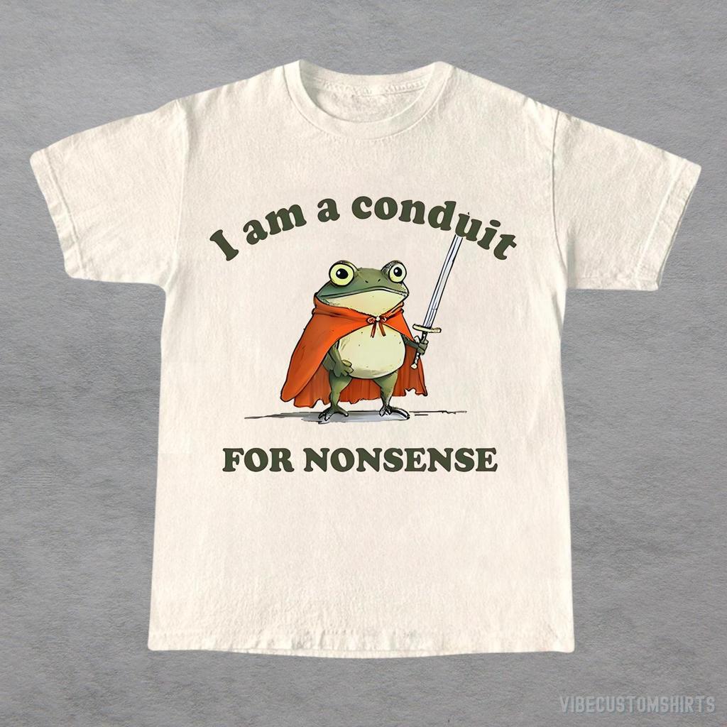 I Am A Conduit For Nonsense Frog Shirt, Convey Nonsense Frog T-Shirt, Frog Humor T Shirt, Frog Lovers Unisex Tee, Funny Gift