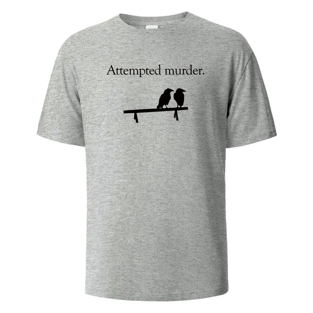 Attempted Murder Printing T-shirt For Men Wowen 100% Cotton Summer Breathable Tops O-neck Oversize Basic Tees Men's Clothing
